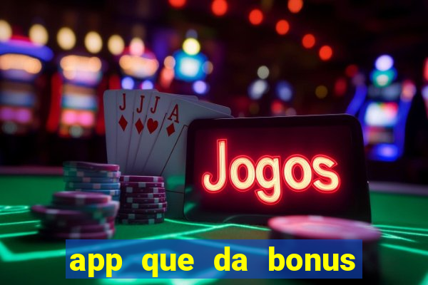 app que da bonus no cadastro